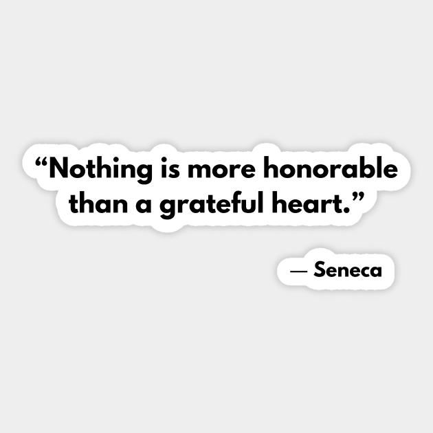 “Nothing is more honorable than a grateful heart.” Seneca Sticker by ReflectionEternal